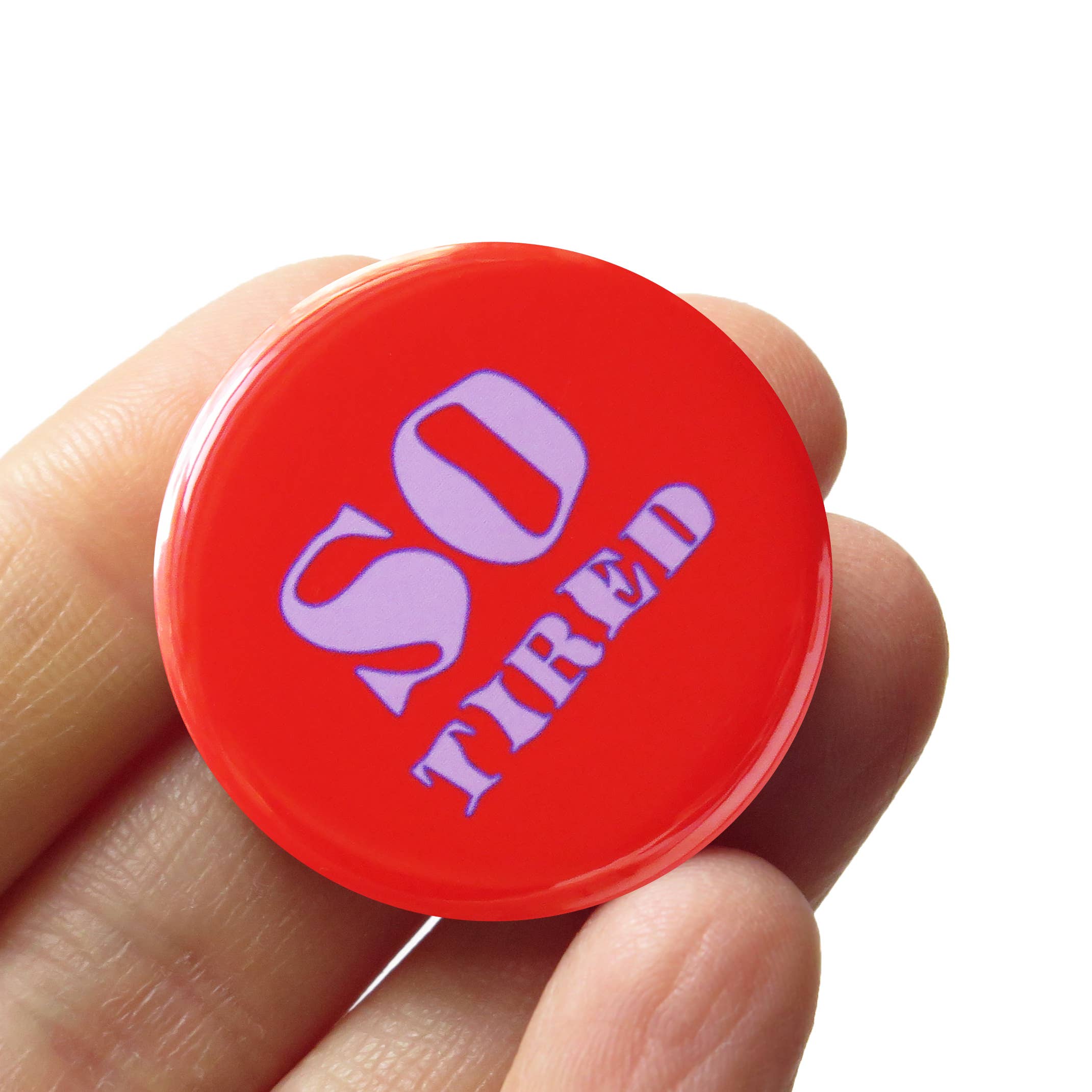 SO TIRED Pinback Button 1.25"
