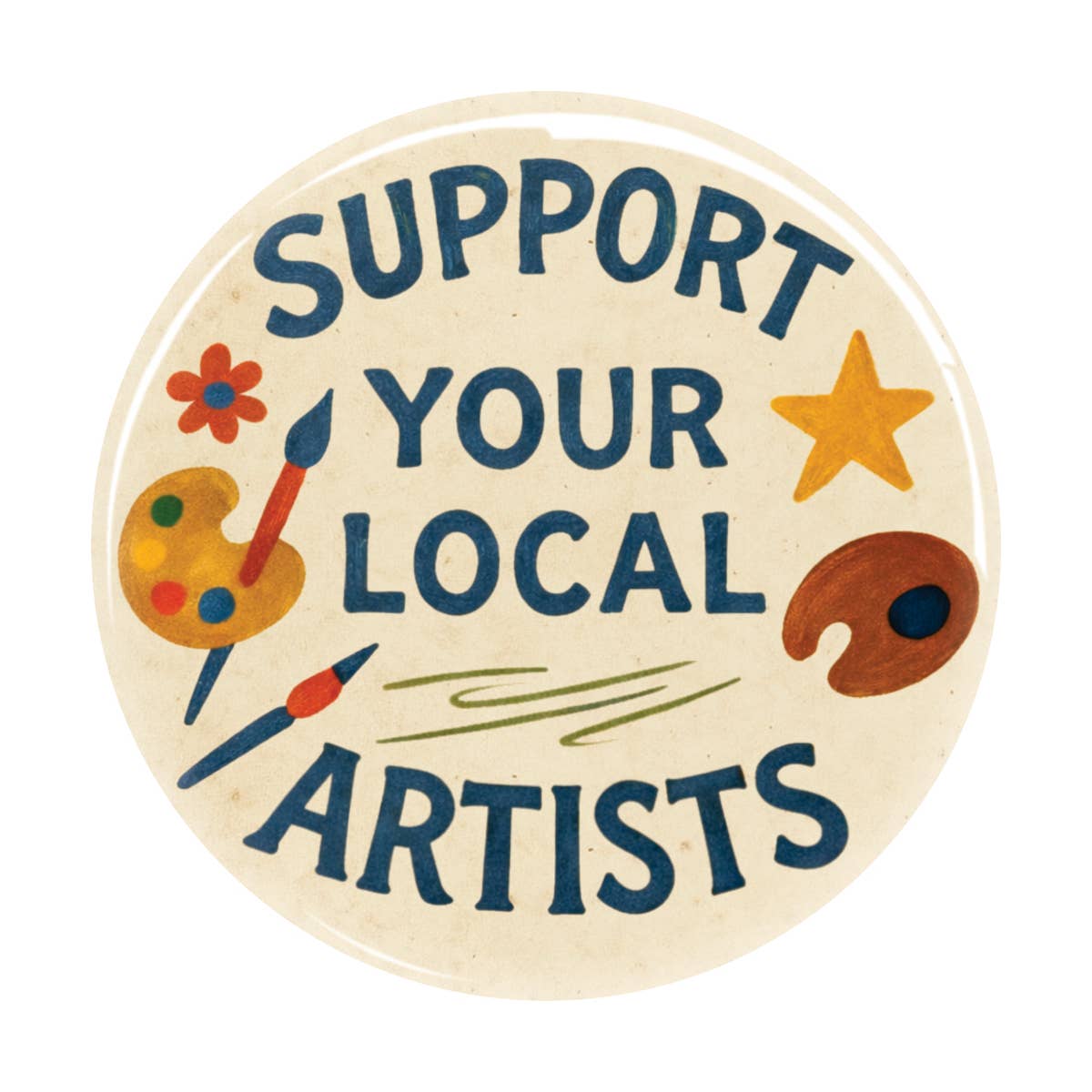 Support Your Local Artists Button Pin 1.25"