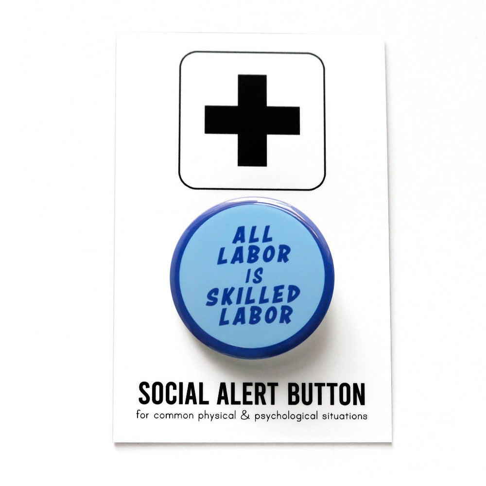 All Labor is Skilled Labor Button Pin 1.25"