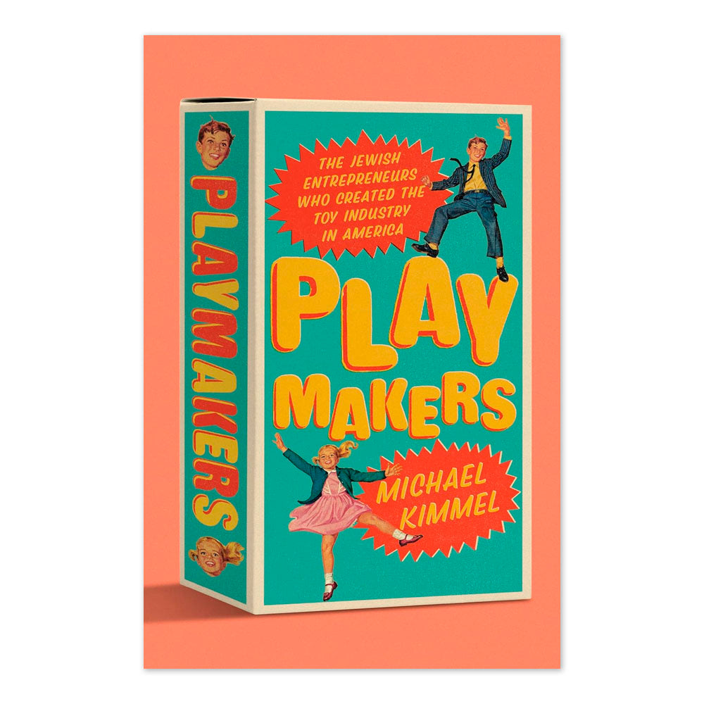 Playmakers: The Jewish Entrepreneurs Who Created the Toy Industry in America