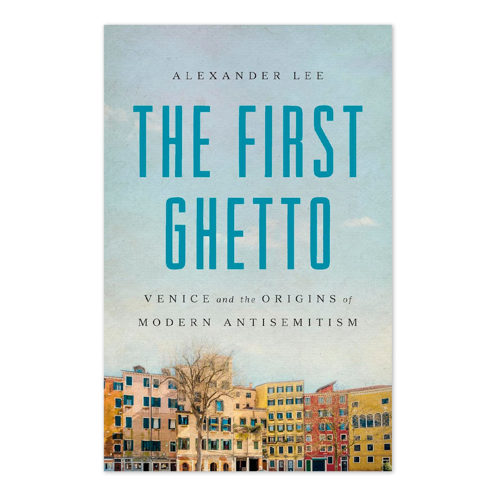 The First Ghetto: Venice and the Origins of Modern Antisemitism