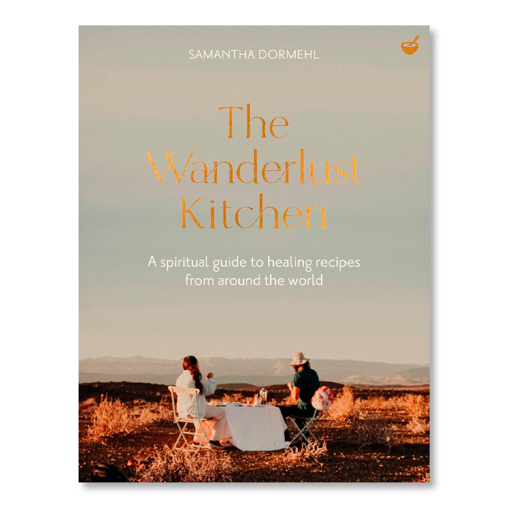 The Wanderlust Kitchen: A spiritual guide to healing recipes from around the world