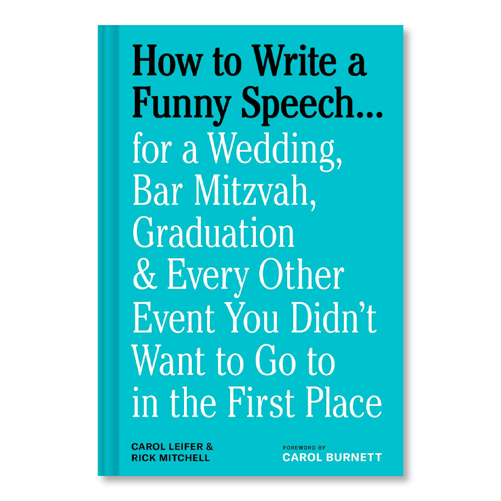 How to Write a Funny Speech . . . for a Wedding, Bar Mitzvah, Graduation & Every Other Event You Didn't Want to Go to in the First Place