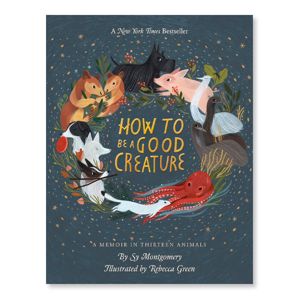 How To Be A Good Creature: A Memoir in Thirteen Animals