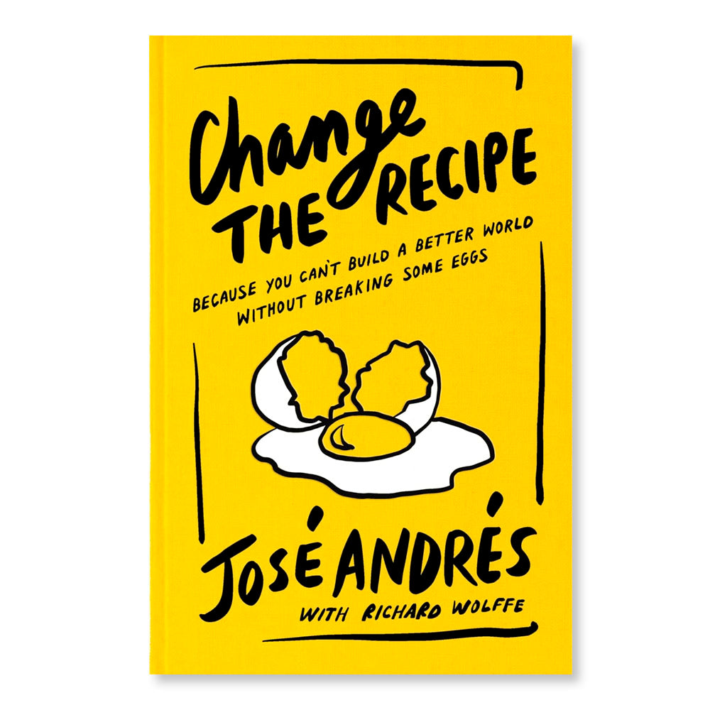 Change the Recipe: Because You Can't Build a Better World Without Breaking Some Eggs