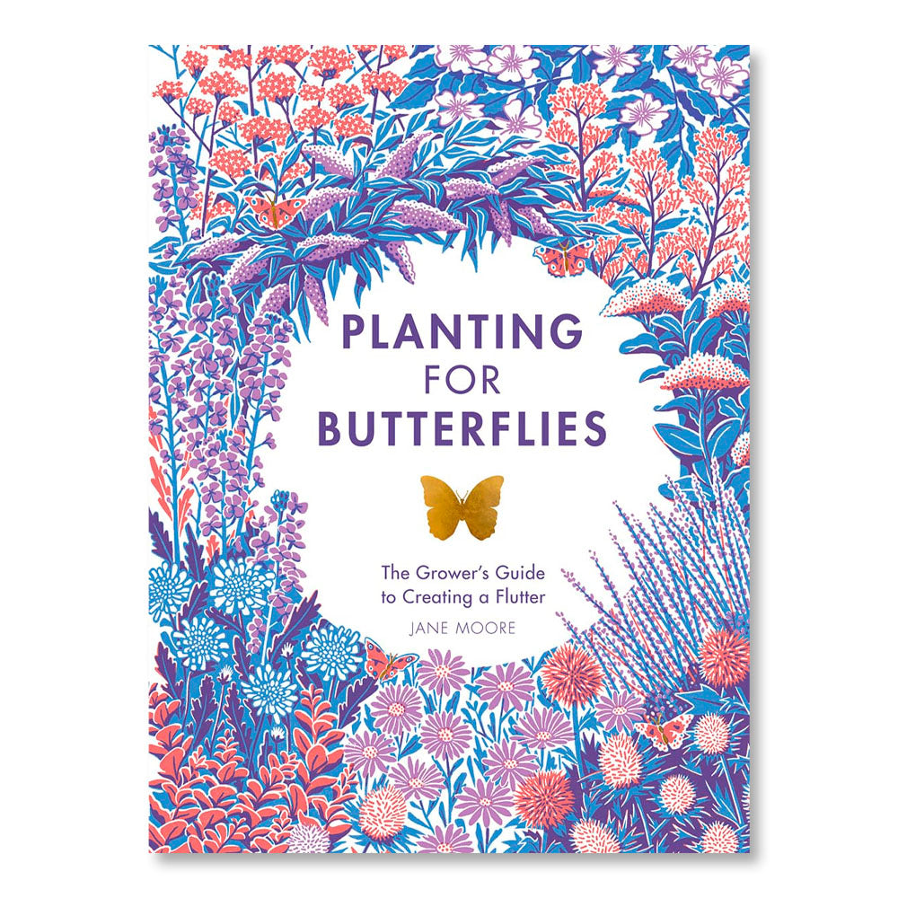 Planting for Butterflies: The Grower's Guide to Creating a Flutter