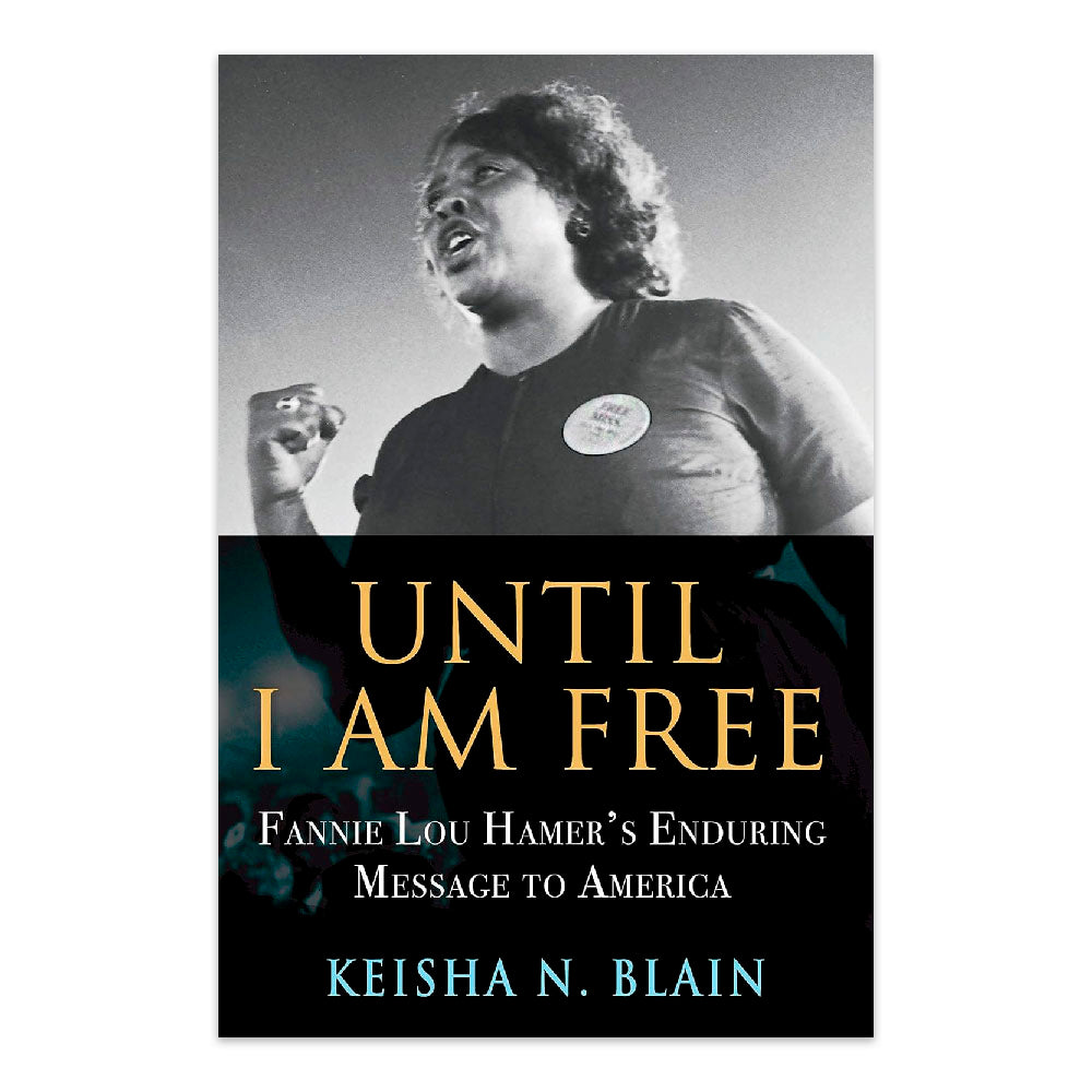 Until I Am Free: Fannie Lou Hamer's Enduring Message to America