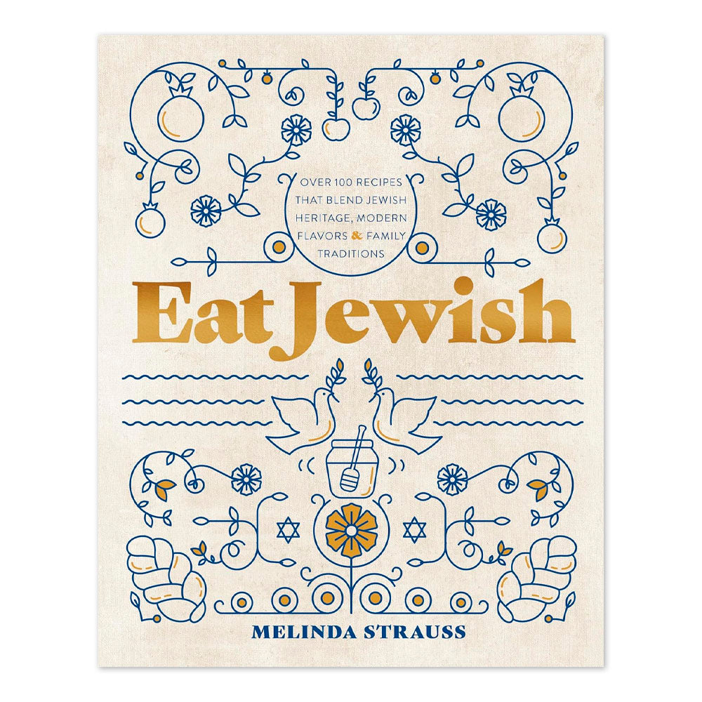 Eat Jewish: Over 100 Recipes That Blend Jewish Heritage, Modern Flavors, and Family Traditions