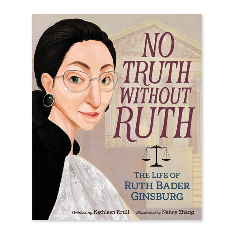 No Truth Without Ruth: The Life of Ruth Bader Ginsburg