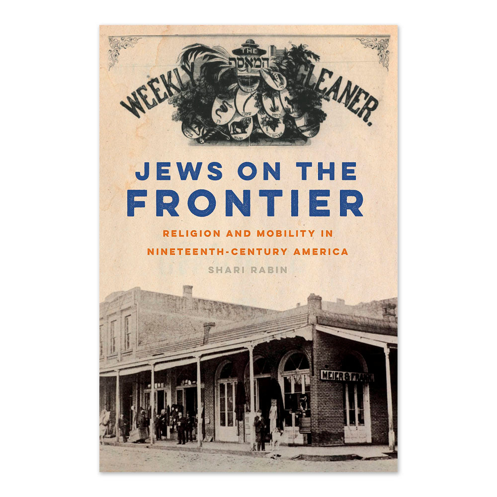 Jews on the Frontier: Religion and Mobility in Nineteenth-Century America