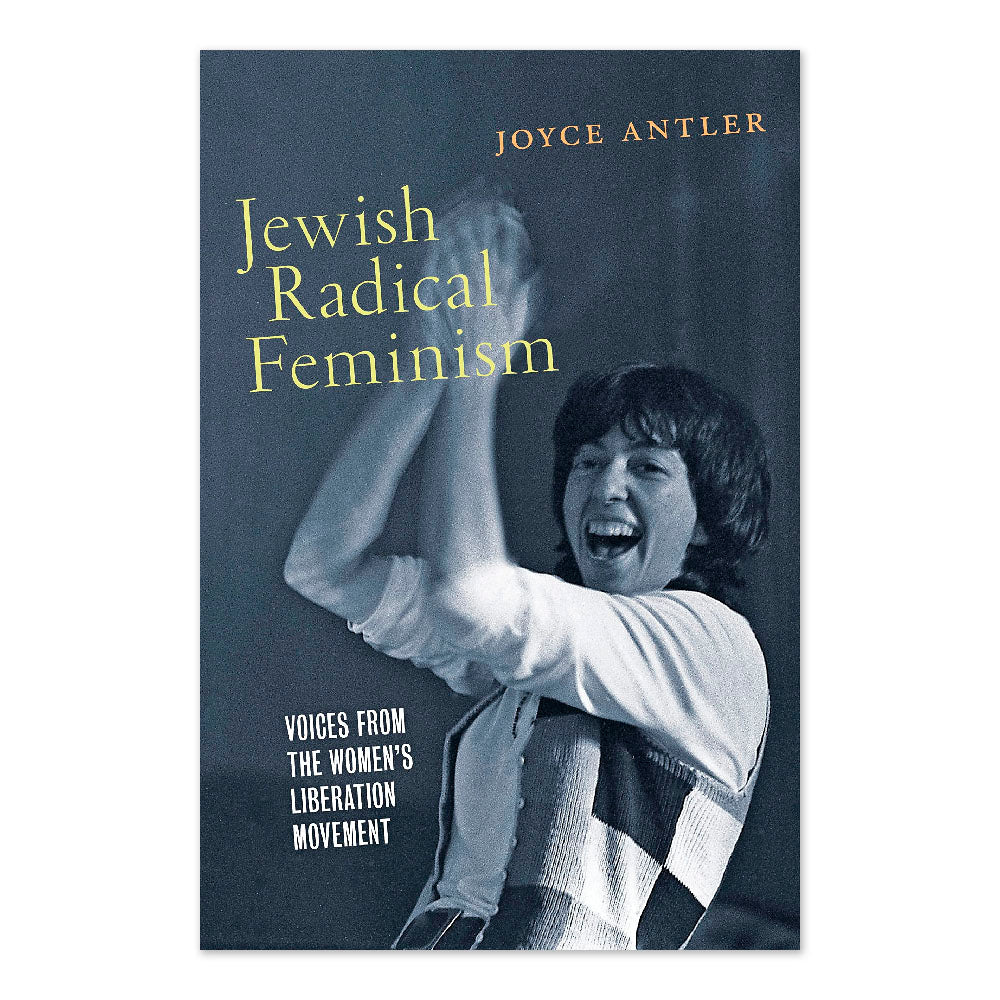 Jewish Radical Feminism: Voices from the Women’s Liberation Movement