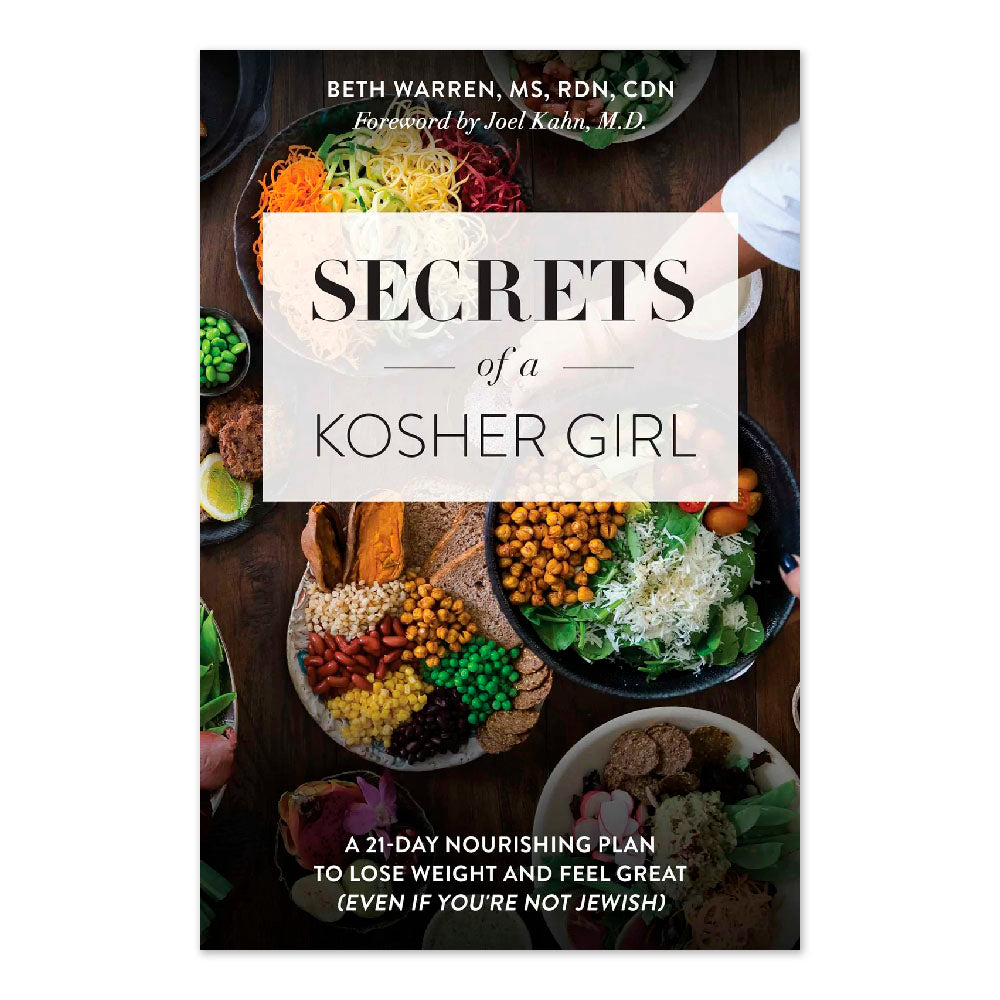 Secrets of a Kosher Girl: A 21-Day Nourishing Plan to Lose Weight and Feel Great (Even If You're Not Jewish)