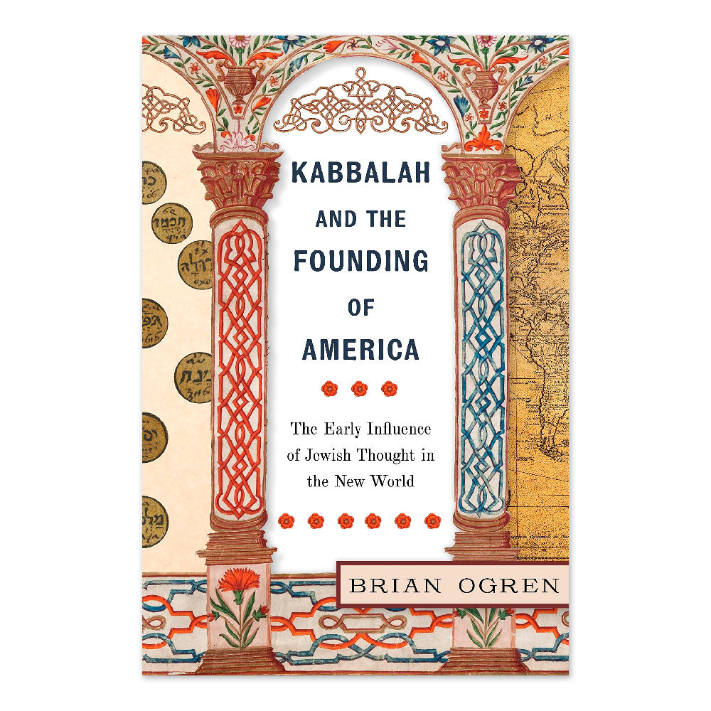 Kabbalah and the Founding of America: The Early Influence of Jewish Thought in the New World