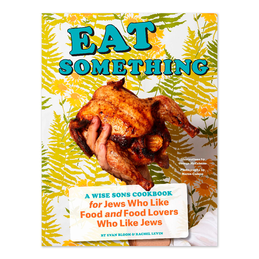 Eat Something: A Wise Sons Cookbook for Jews Who Like Food and Food Lovers Who Like Jews