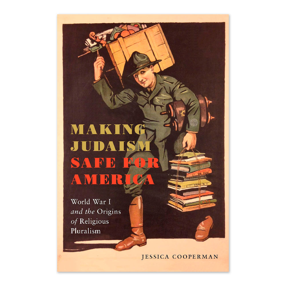 Making Judaism Safe for America: World War I and the Origins of Religious Pluralism