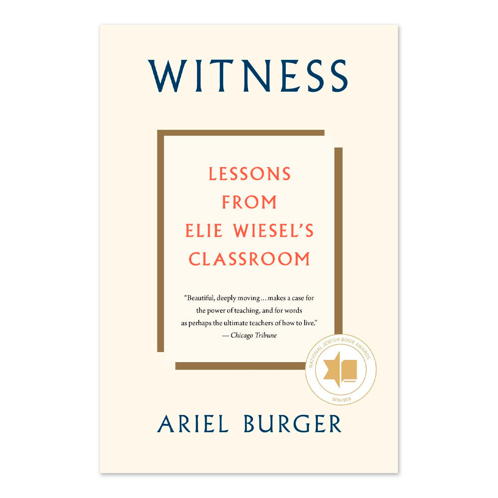 Witness: Lessons from Elie Wiesel's Classroom