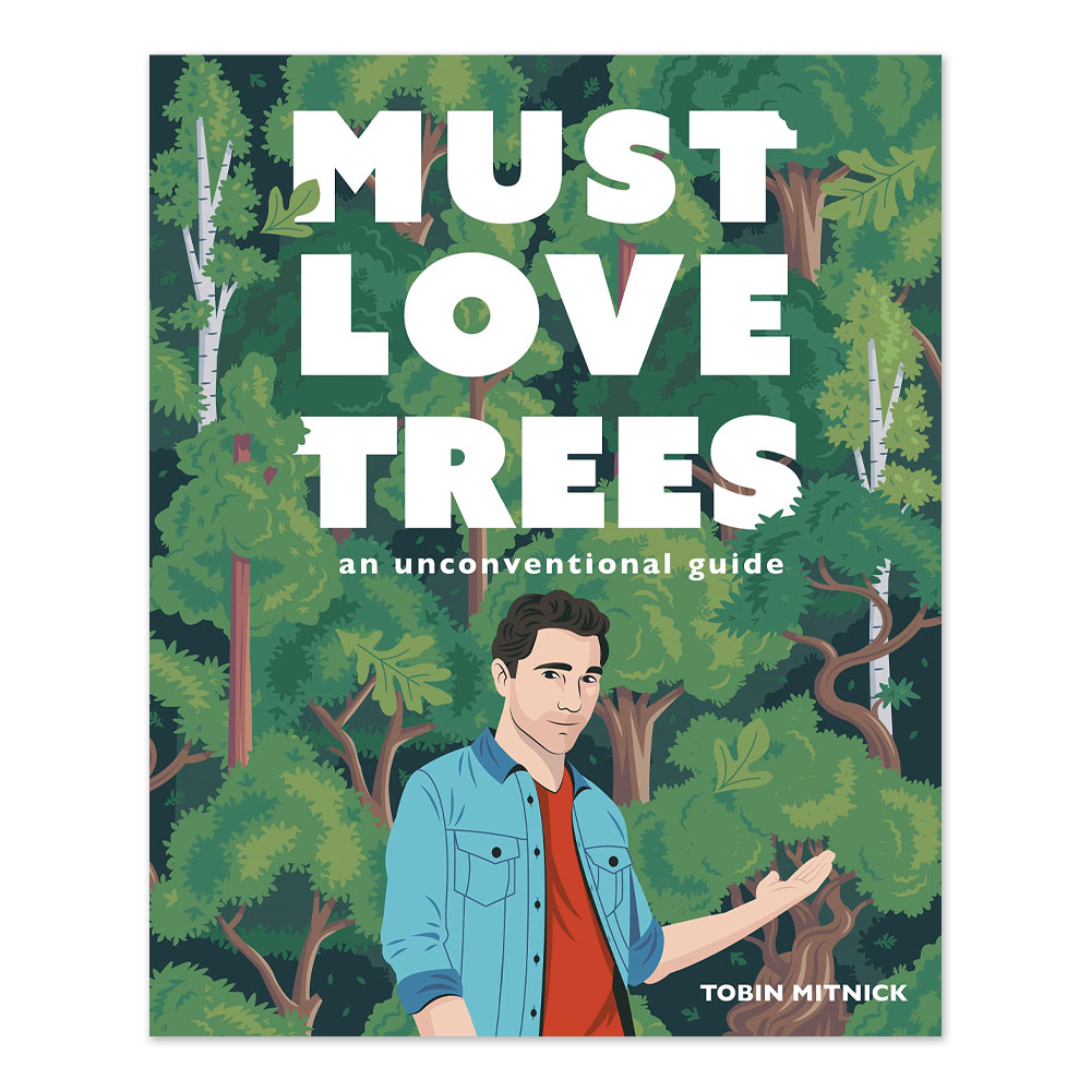 Must Love Trees: An Unconventional Guide - Signed by the Author