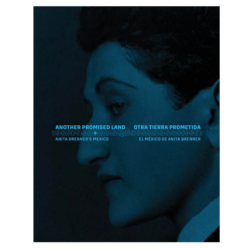 Another Promised Land: Anita Brenner's Mexico