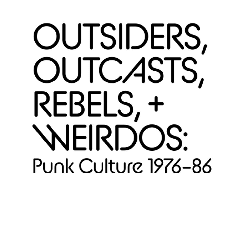 Outsiders, Outcasts, Rebels + Weirdos: Punk Culture 1976–1986