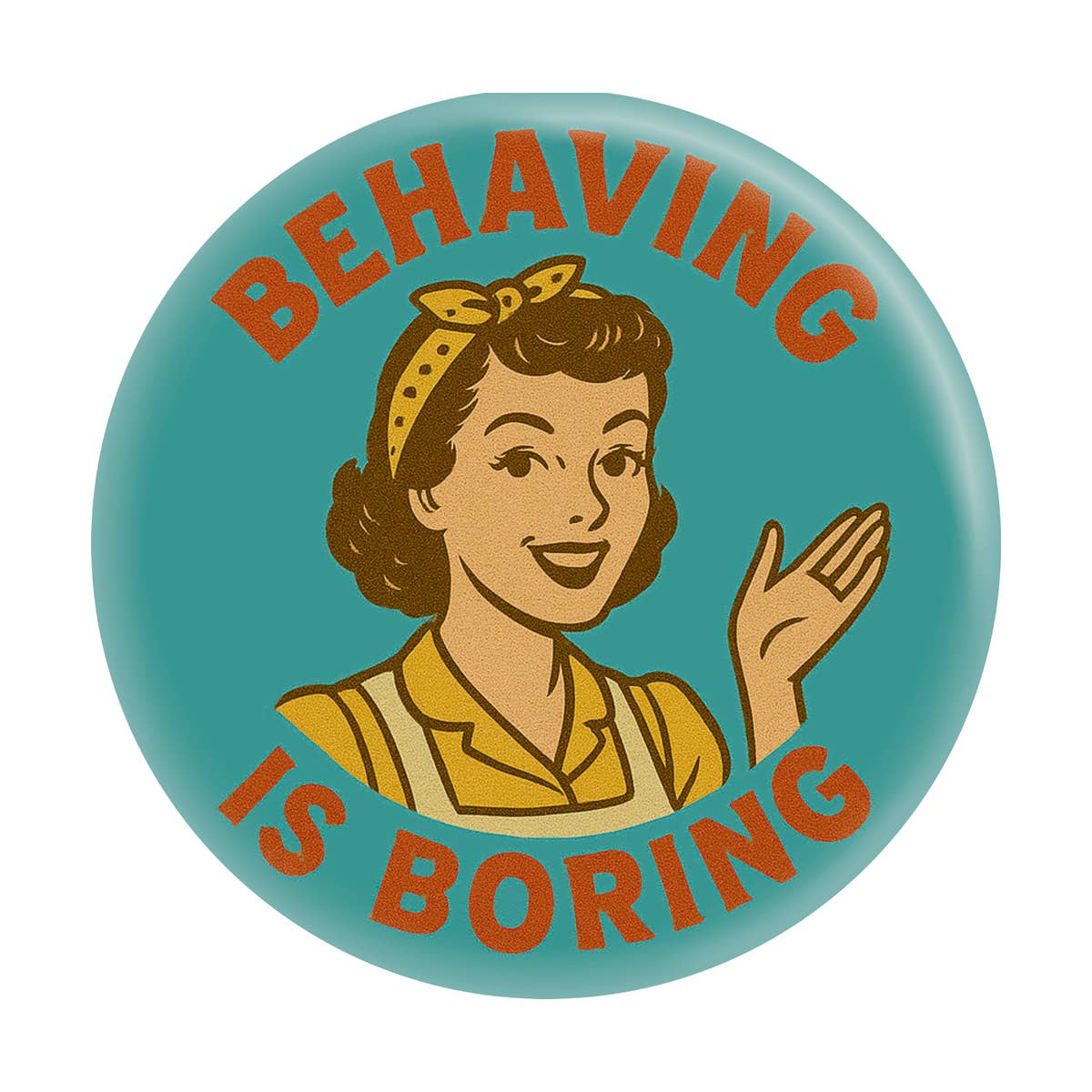 Behaving Is Boring Button Pin 1.25"