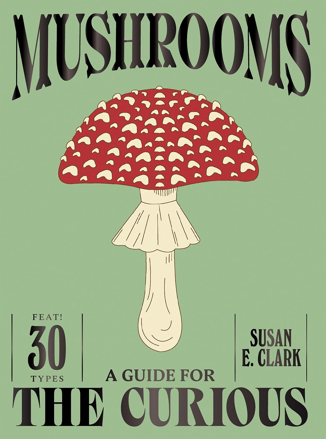 Mushrooms: A Guide for the Curious