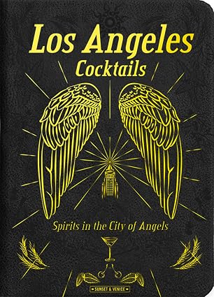 Los Angeles Cocktails: Spirits in the City of Angels