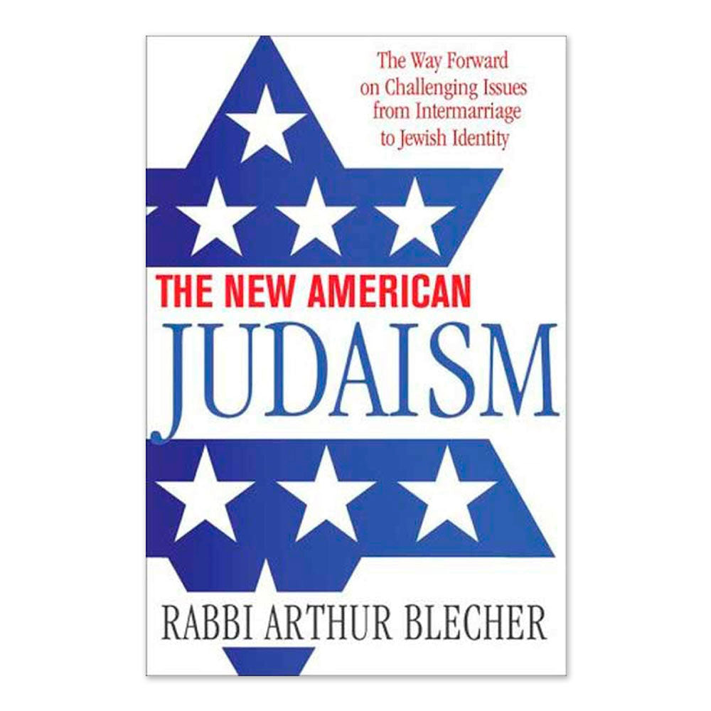 The New American Judaism: The Way Forward on Challenging Issues from Intermarriage to Jewish Identity