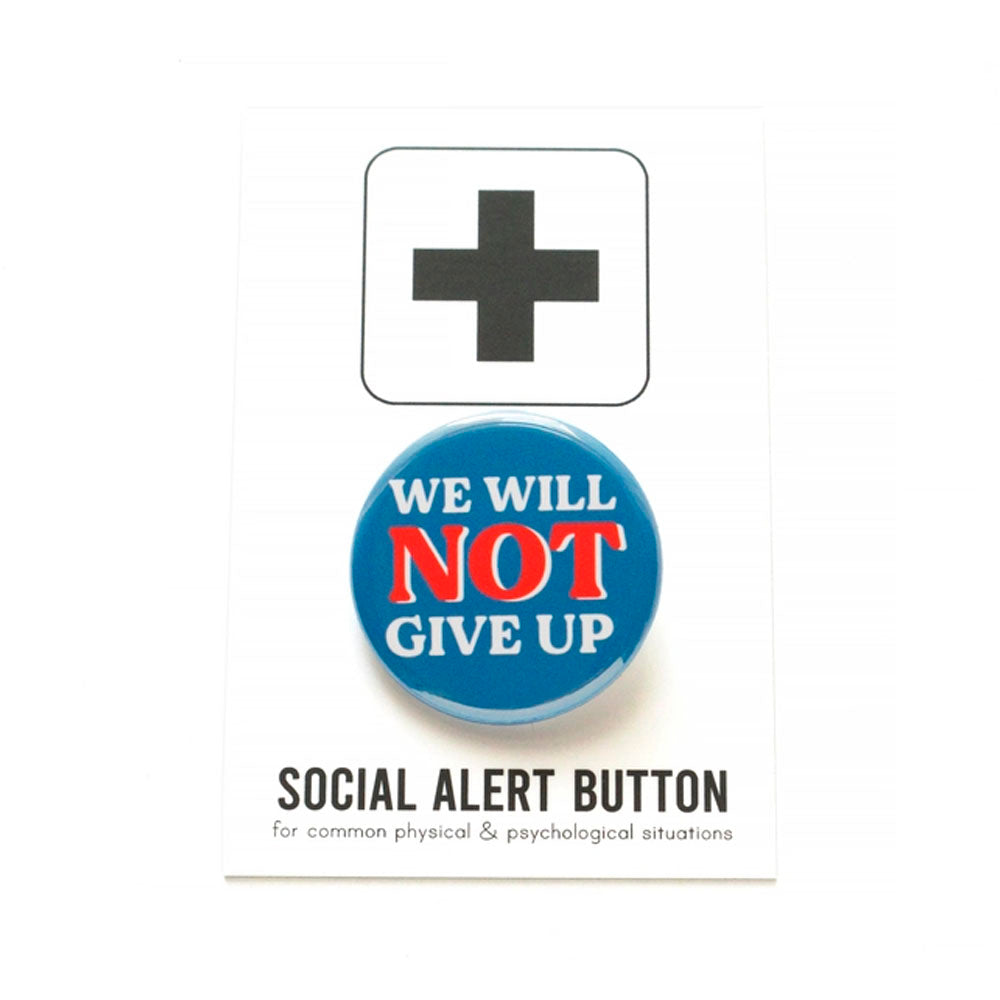 We Will Not Give Up Political Pinback Button