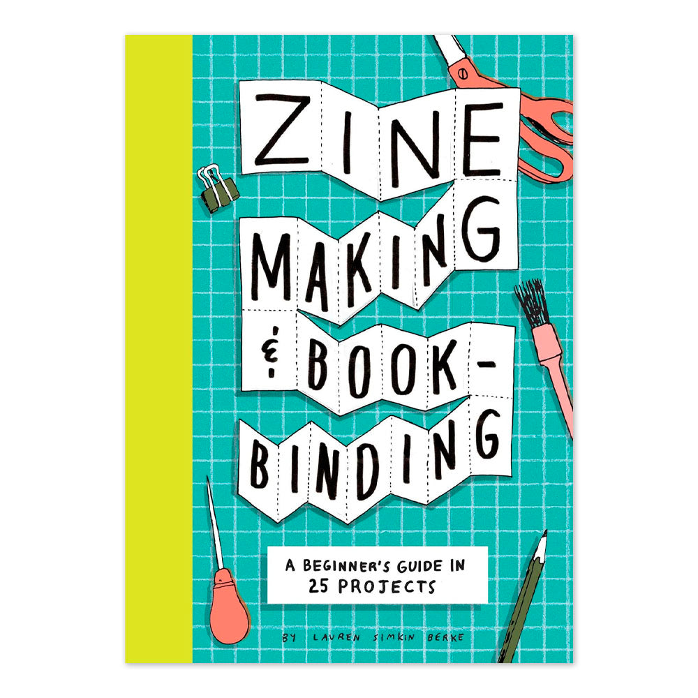 Zine Making and Bookbinding: A Beginner's Guide in 25 Projects
