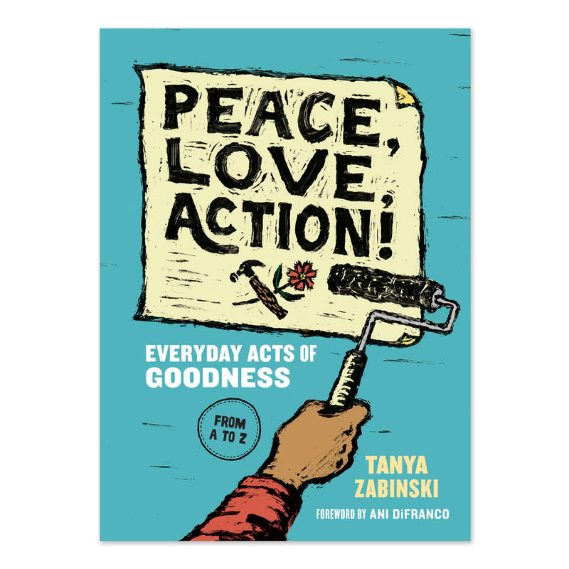 Peace, Love, Action!: Everyday Acts of Goodness from A to Z