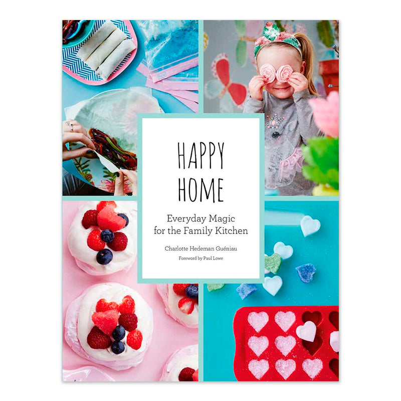 Happy Home: Everyday Magic for the Family Kitchen