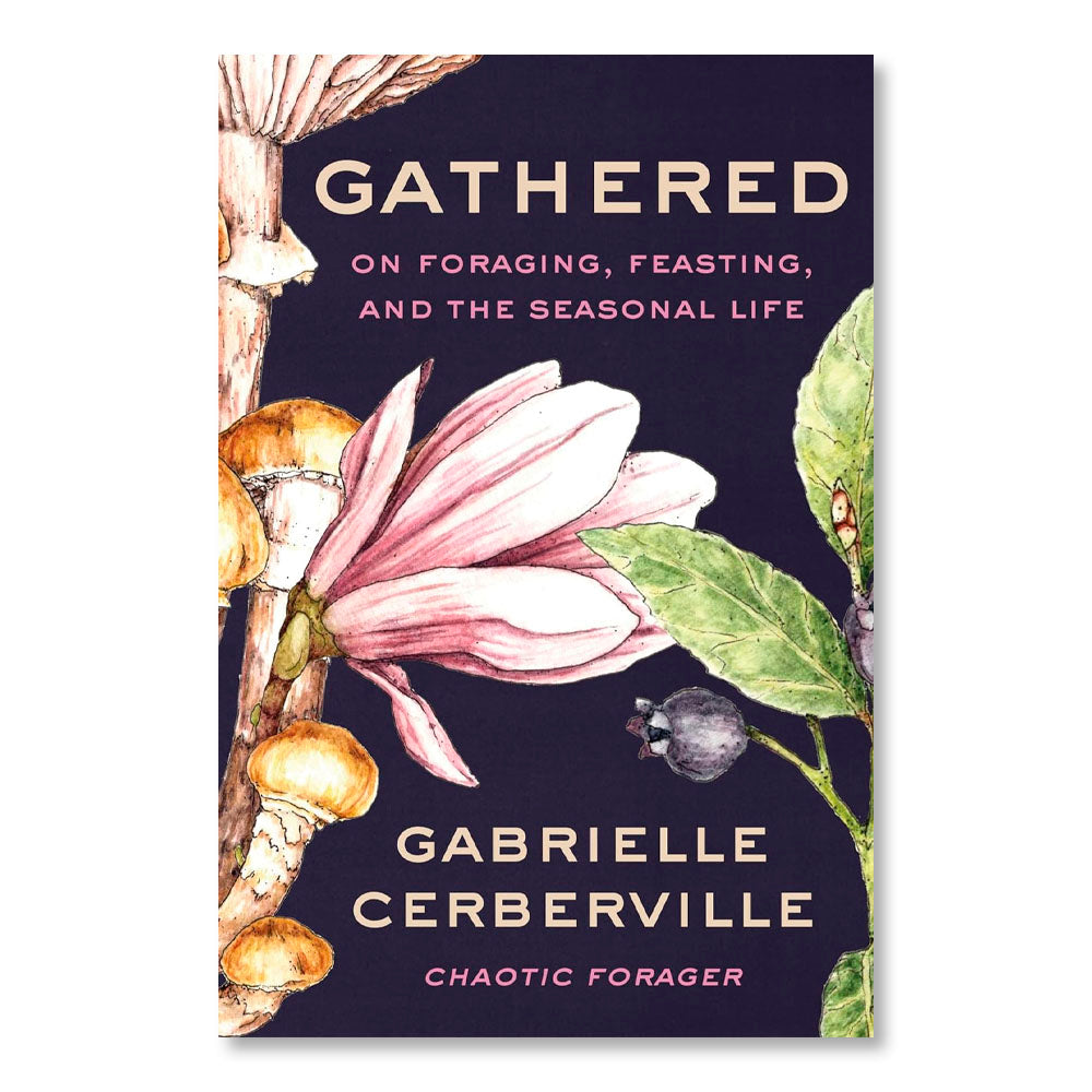 Gathered: On Foraging, Feasting, and the Seasonal Life