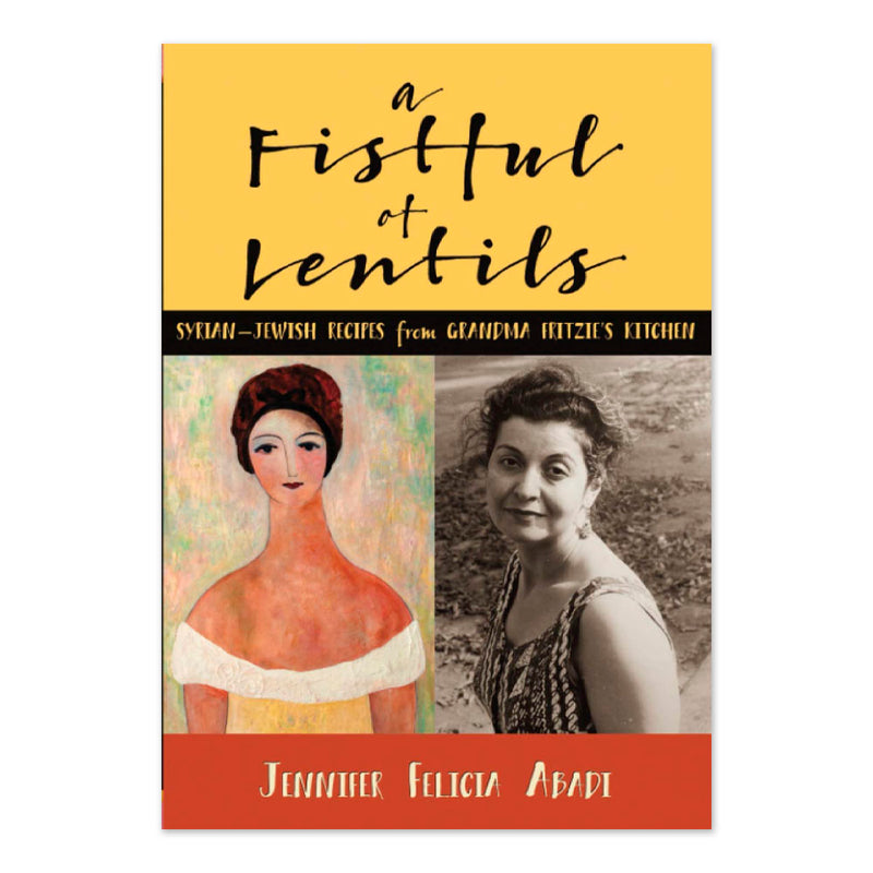 A Fistful of Lentils: Syrian-Jewish Recipes From Grandma Fritzie's Kitchen