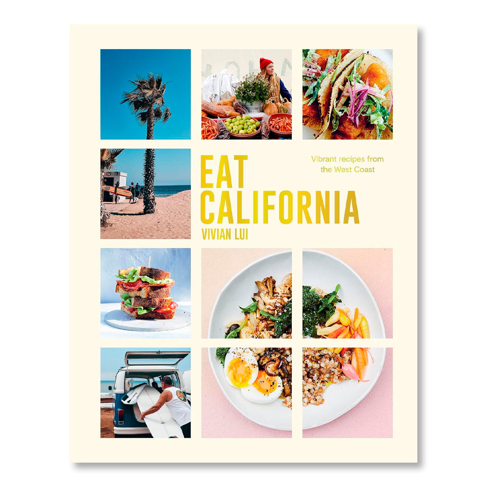 Eat California: Vibrant Recipes From The West Coast
