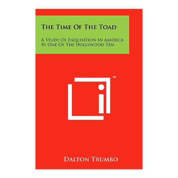 The Time of the Toad: A Study Of Inquisition in America by One of The Hollywood Ten