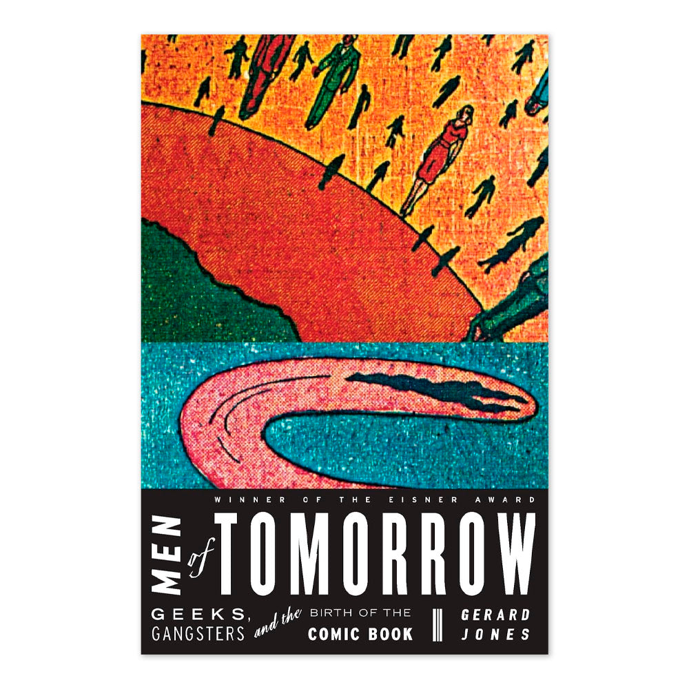 Men of Tomorrow: Geeks, Gangsters, and the Birth of the Comic Book