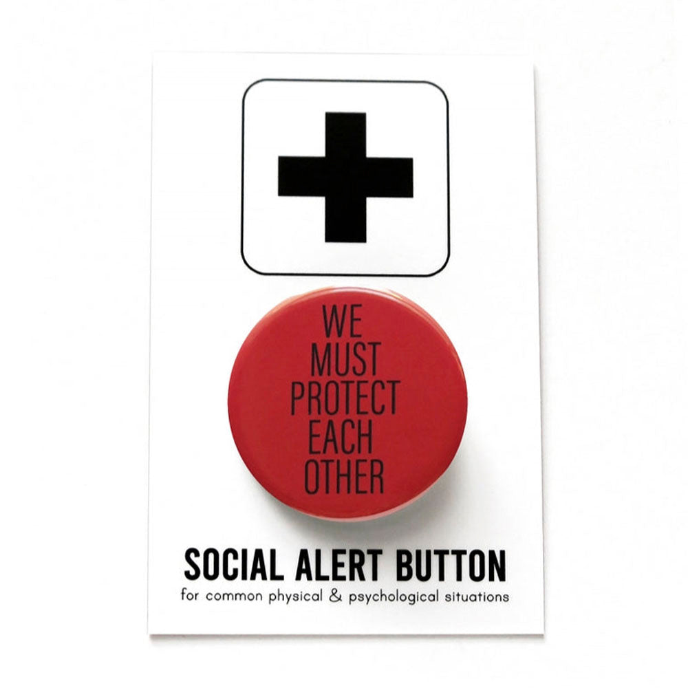 We Must Protect Each Other Pinback Button