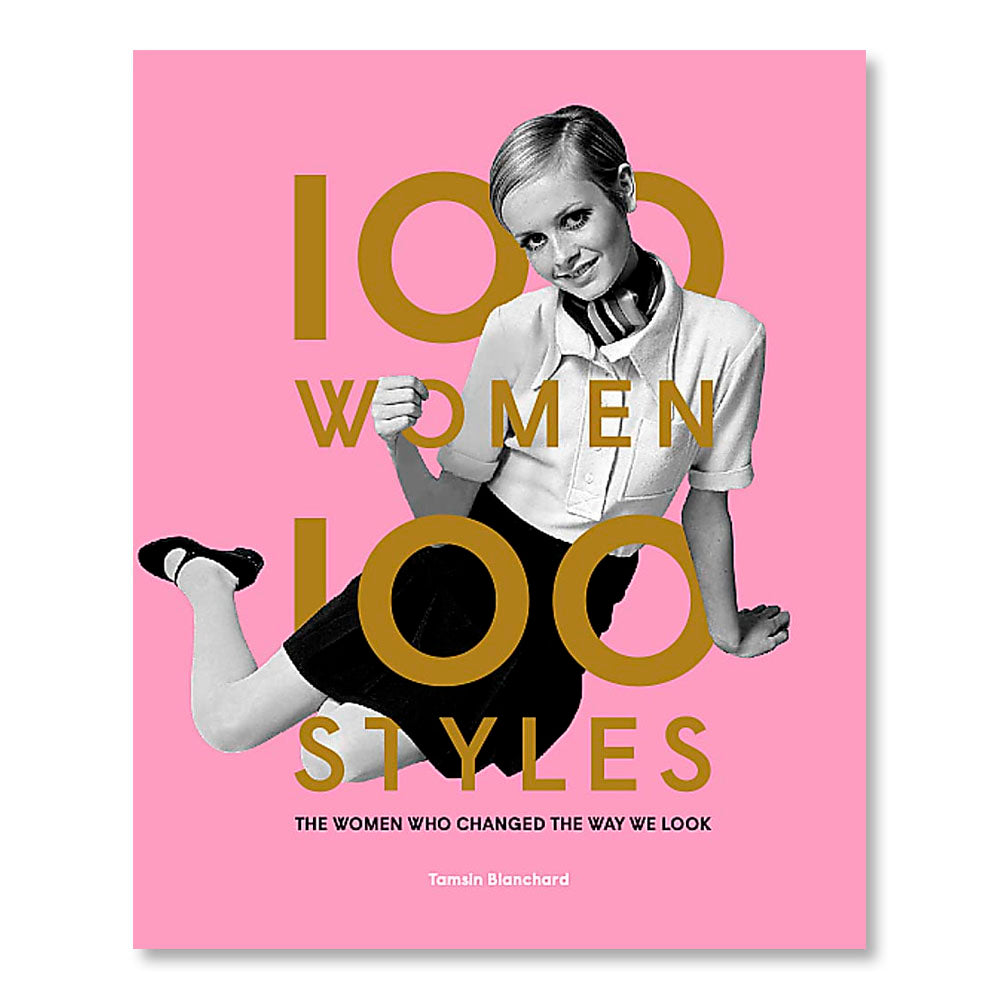 100 Women | 100 Styles: The Women Who Changed the Way We Look