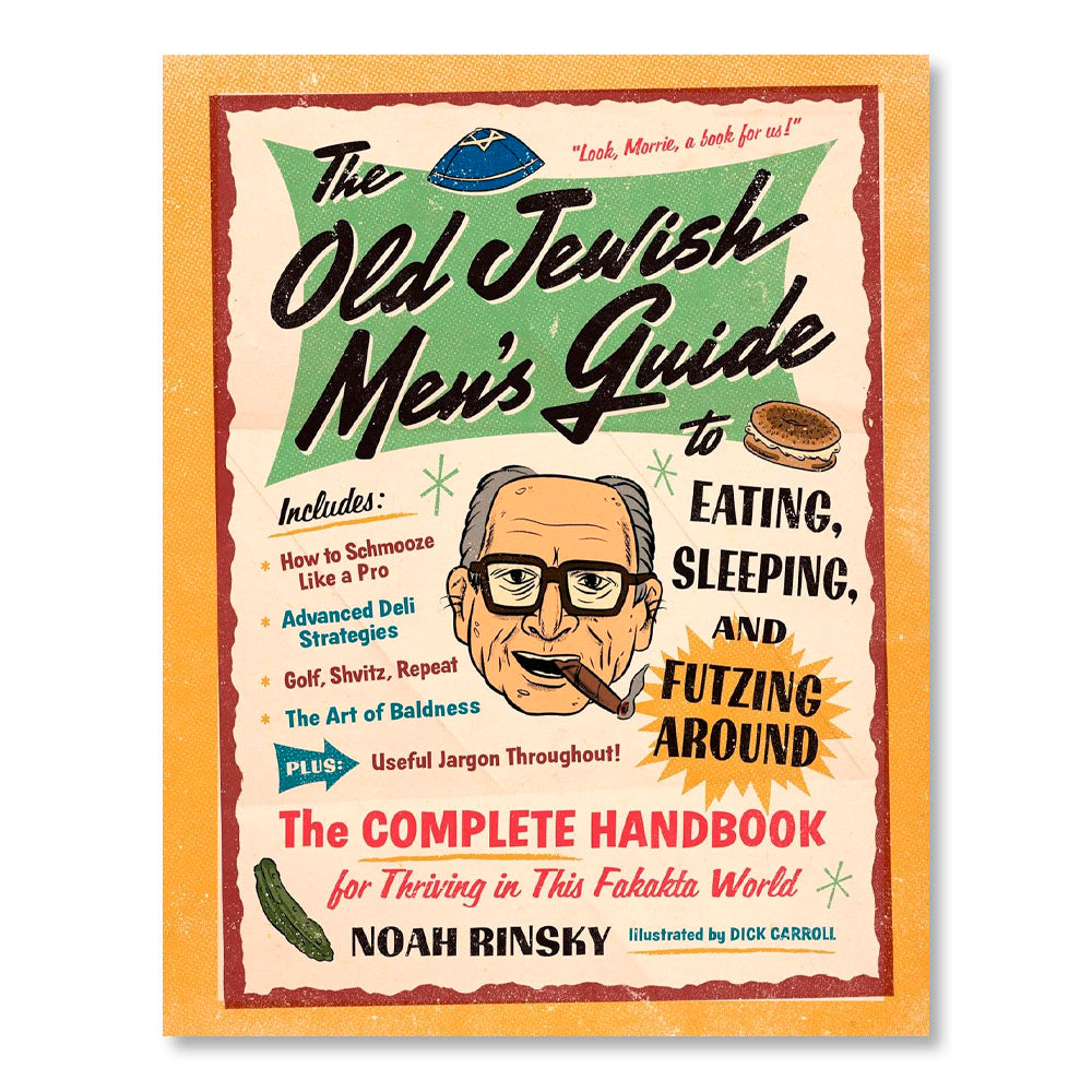 The Old Jewish Men's Guide to Eating, Sleeping, and Futzing Around