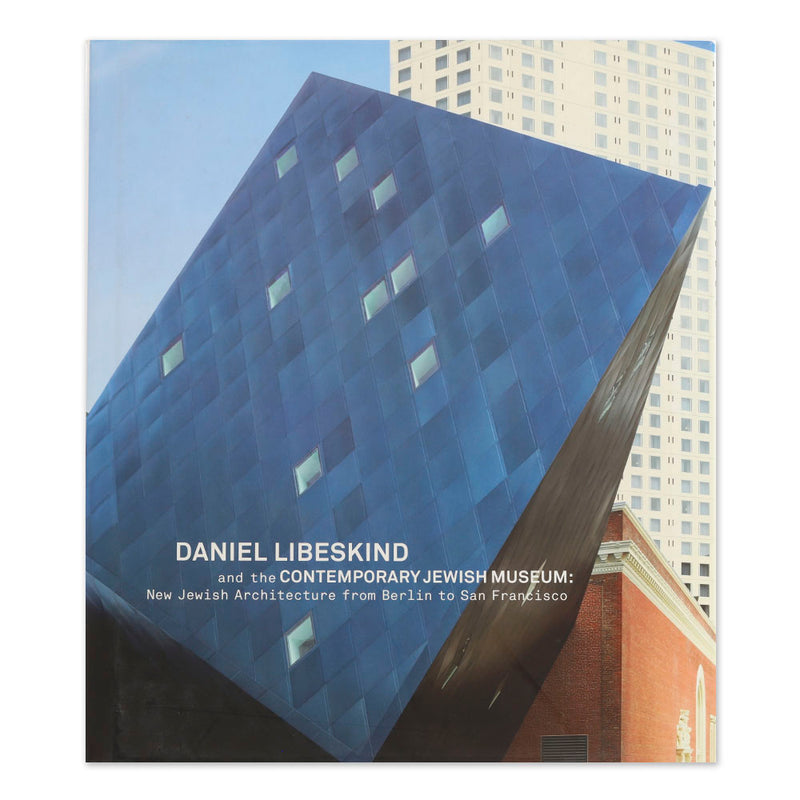 Daniel Libeskind and The Contemporary Jewish Museum: New Jewish Architecture from Berlin to San Francisco