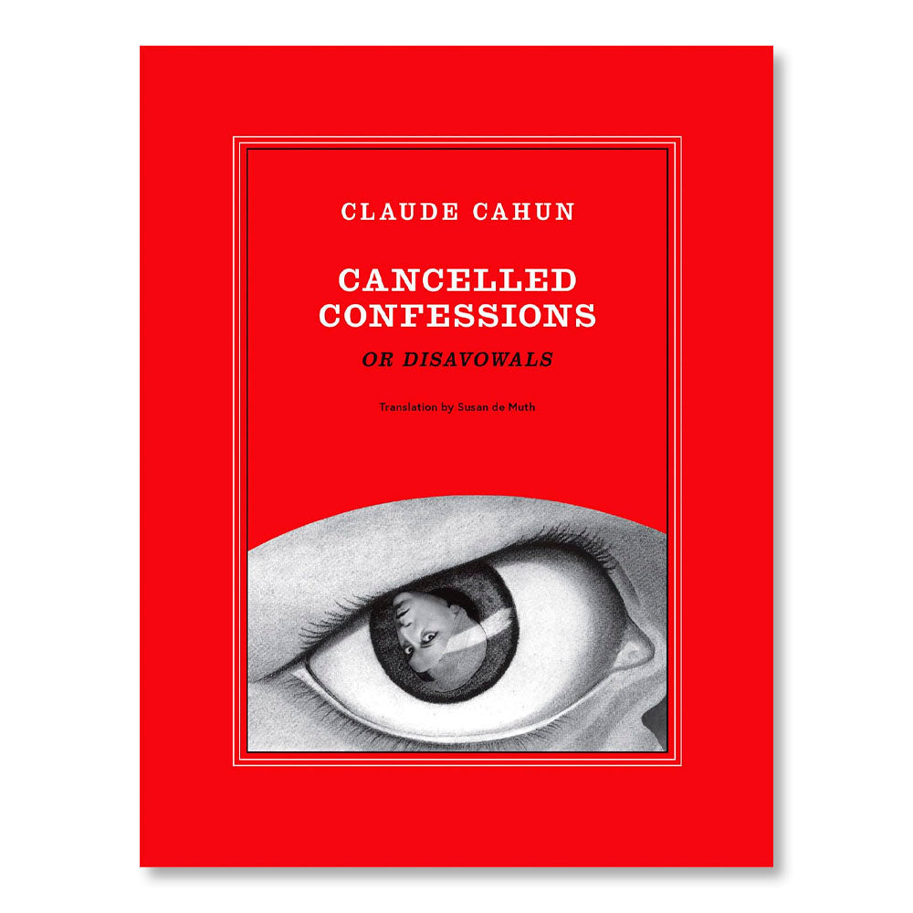 Claude Cahun: Cancelled Confessions (or Disavowals)