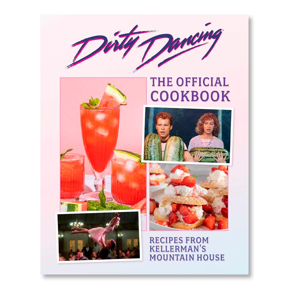 The Dirty Dancing Cookbook: Dishes and Drinks from Kellerman's Mountain House