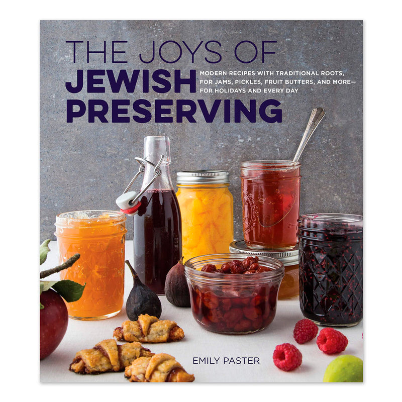 The Joys of Jewish Preserving: Modern Recipes with Traditional Roots