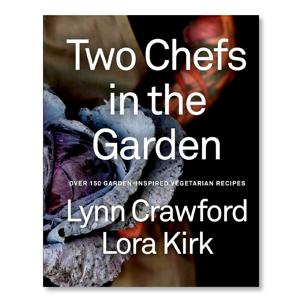 Two Chefs in the Garden: Over 150 Garden-Inspired Vegetarian Recipes
