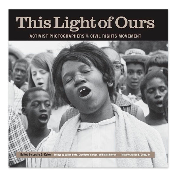 This Light of Ours: Activist Photographers of the Civil Rights Movement - Hardcover