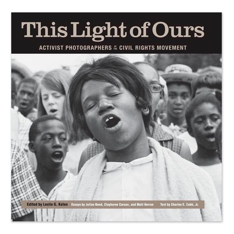 This Light of Ours: Activist Photographers of the Civil Rights Movement