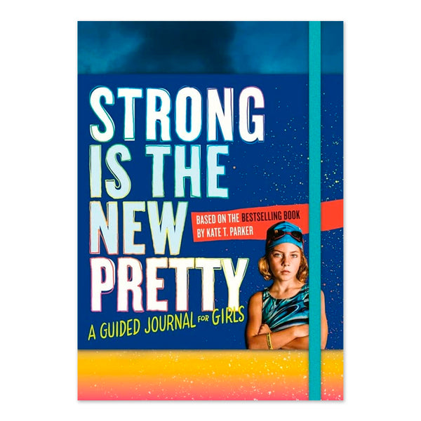 Strong Is the New Pretty: A Guided Journal for Girls