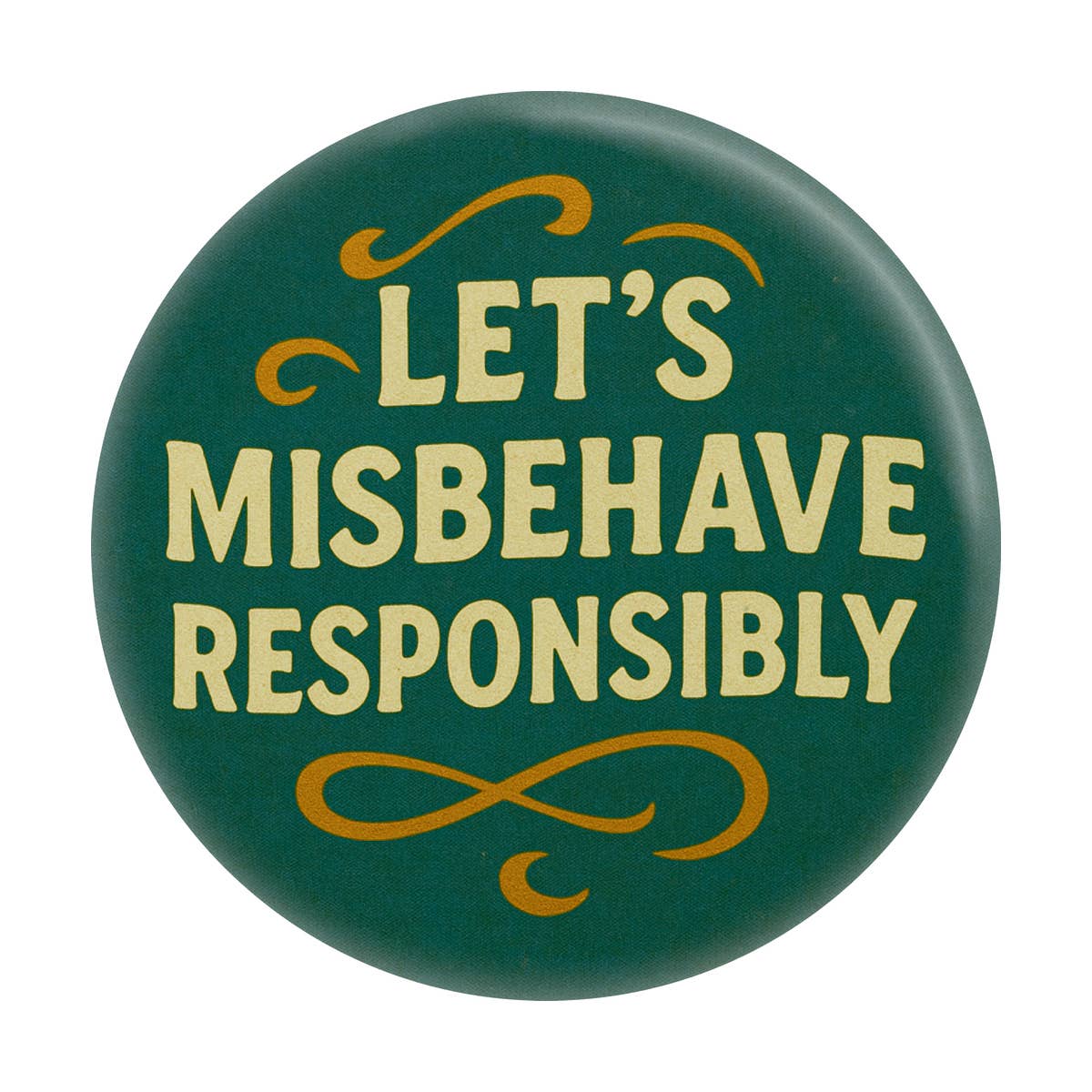 Let's Misbehave Responsibly Button Pin 1.25"