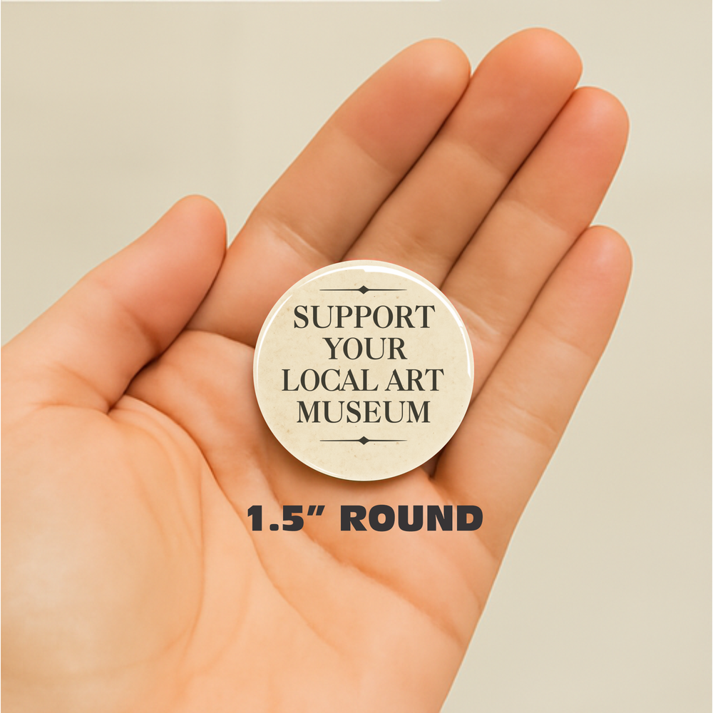Support Your Local Art Museum 1.5"