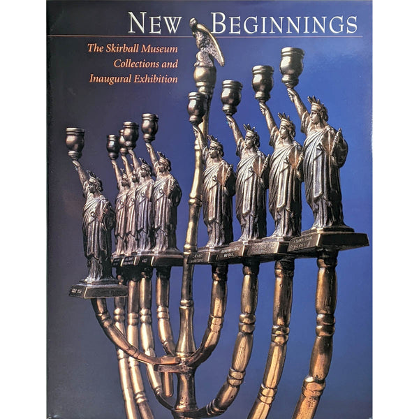 New Beginnings: The Skirball Collection and Inaugural Exhibition - Hardcover